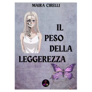 IL PESO DELLA LEGGEREZZA – MAIRA CIRELLI