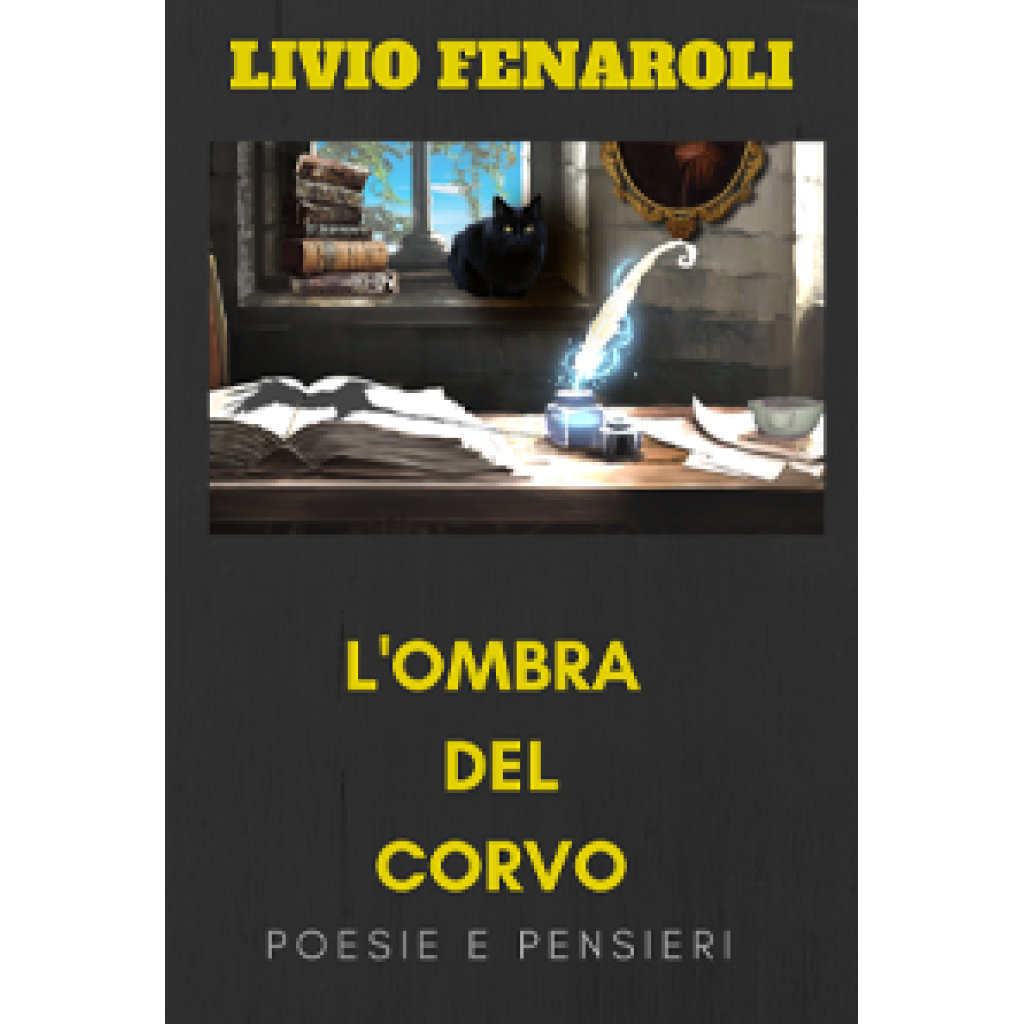 L’OMBRA DEL CORVO - POESIE E PENSIERI – LIVIO FENAROLI