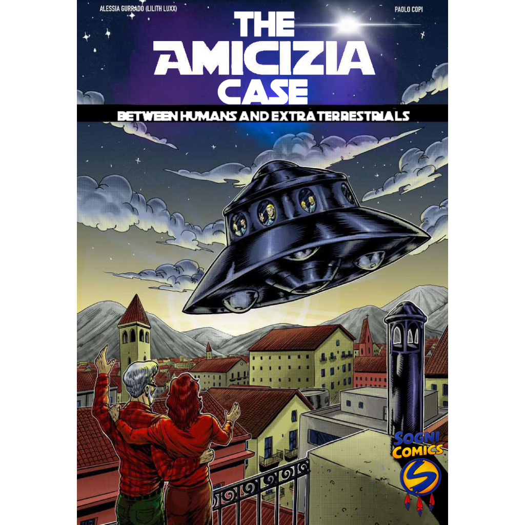 THE AMICIZIA CASE – BETWEEN HUMANS AND EXTRATERRESTRIALS - Alessia Gurrado (Lilith Luxx), Paolo Copi